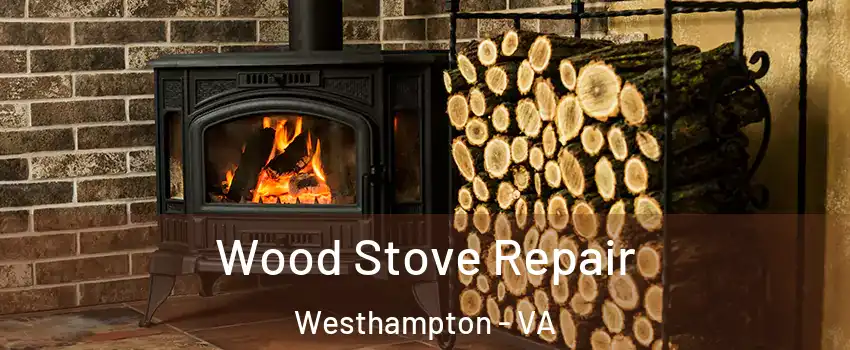 Wood Stove Repair Westhampton - VA