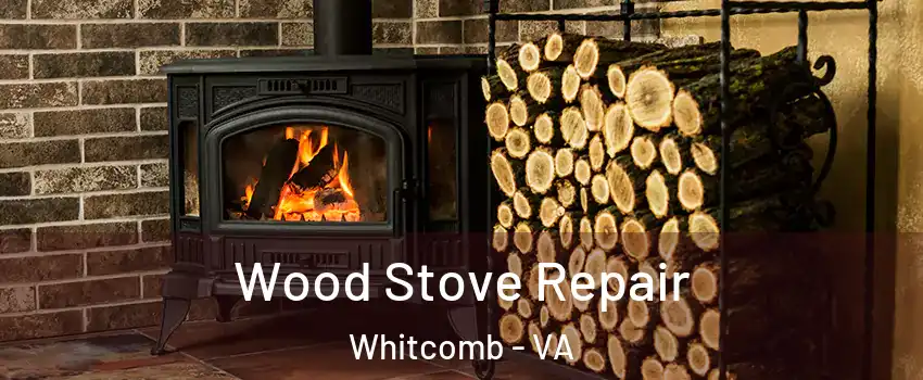 Wood Stove Repair Whitcomb - VA