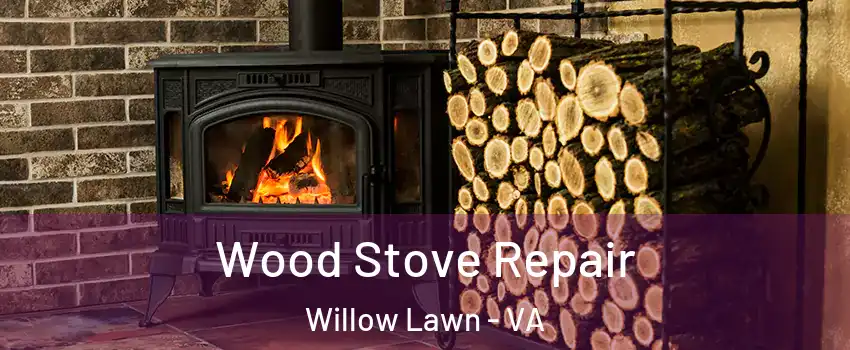 Wood Stove Repair Willow Lawn - VA