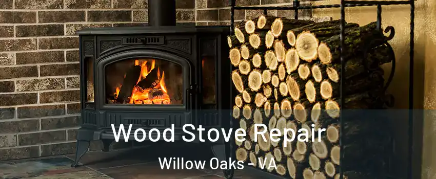 Wood Stove Repair Willow Oaks - VA