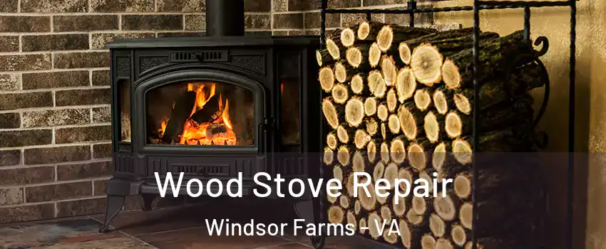 Wood Stove Repair Windsor Farms - VA