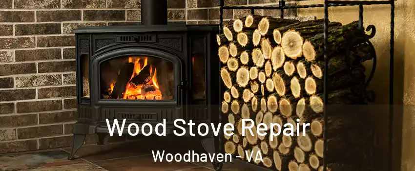 Wood Stove Repair Woodhaven - VA